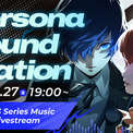 一夜限りのスペシャル音楽イベント「Persona Sound Station Vol.1: Persona 3 Series Music 30-hour Livestream」3月27日（金）配信決定(New!!)